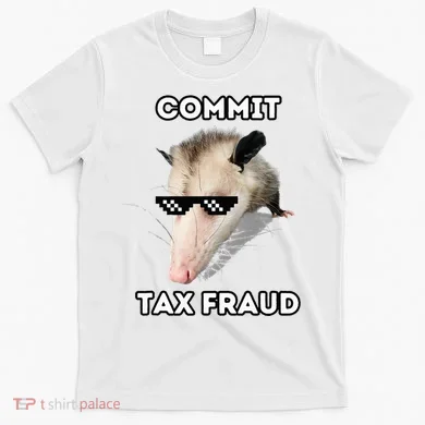 Commit Tax Fraud T-Shirt