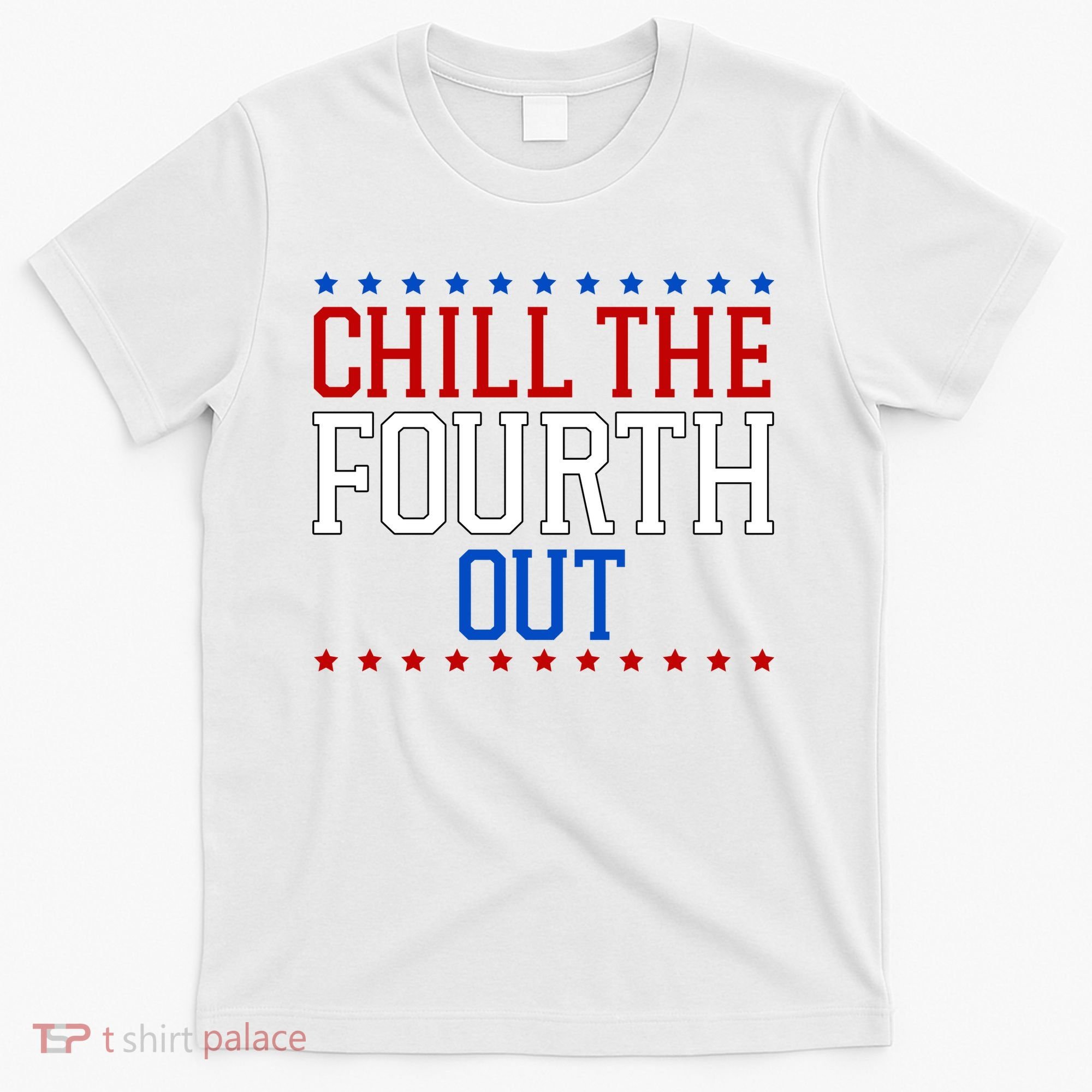 Chill The Fourth Out Funny 4th Of July T-Shirt