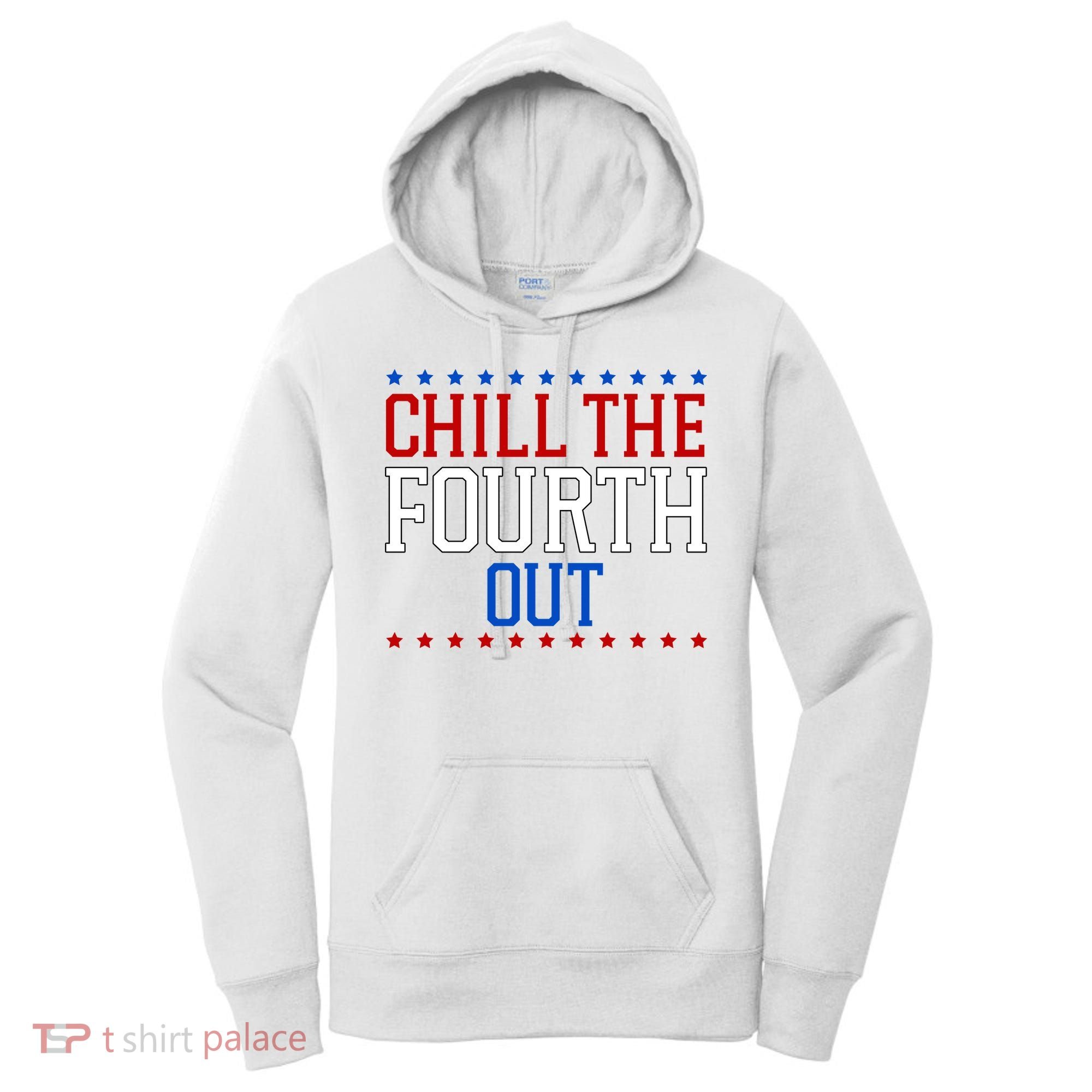 Chill The Fourth Out Funny 4th Of July Women's Hoodie