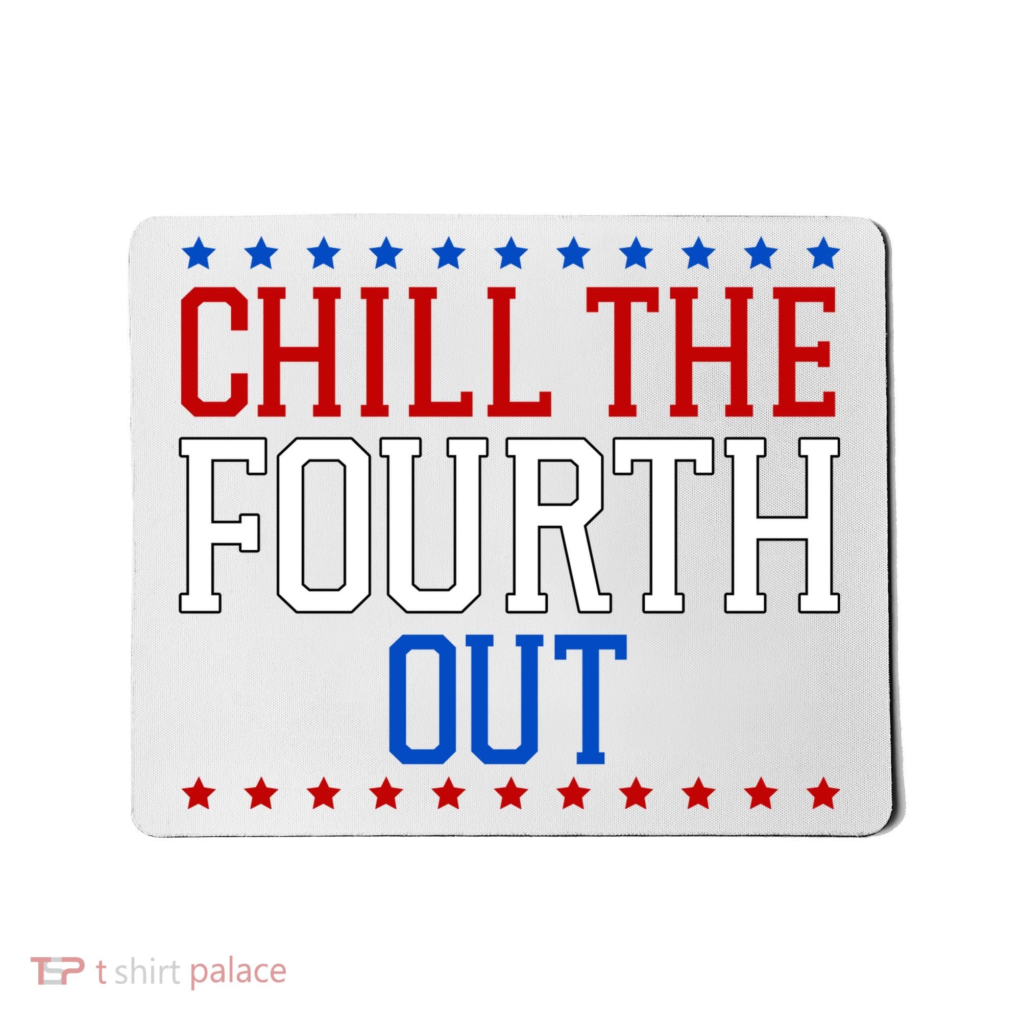 Chill The Fourth Out Funny 4th Of July Mousepad