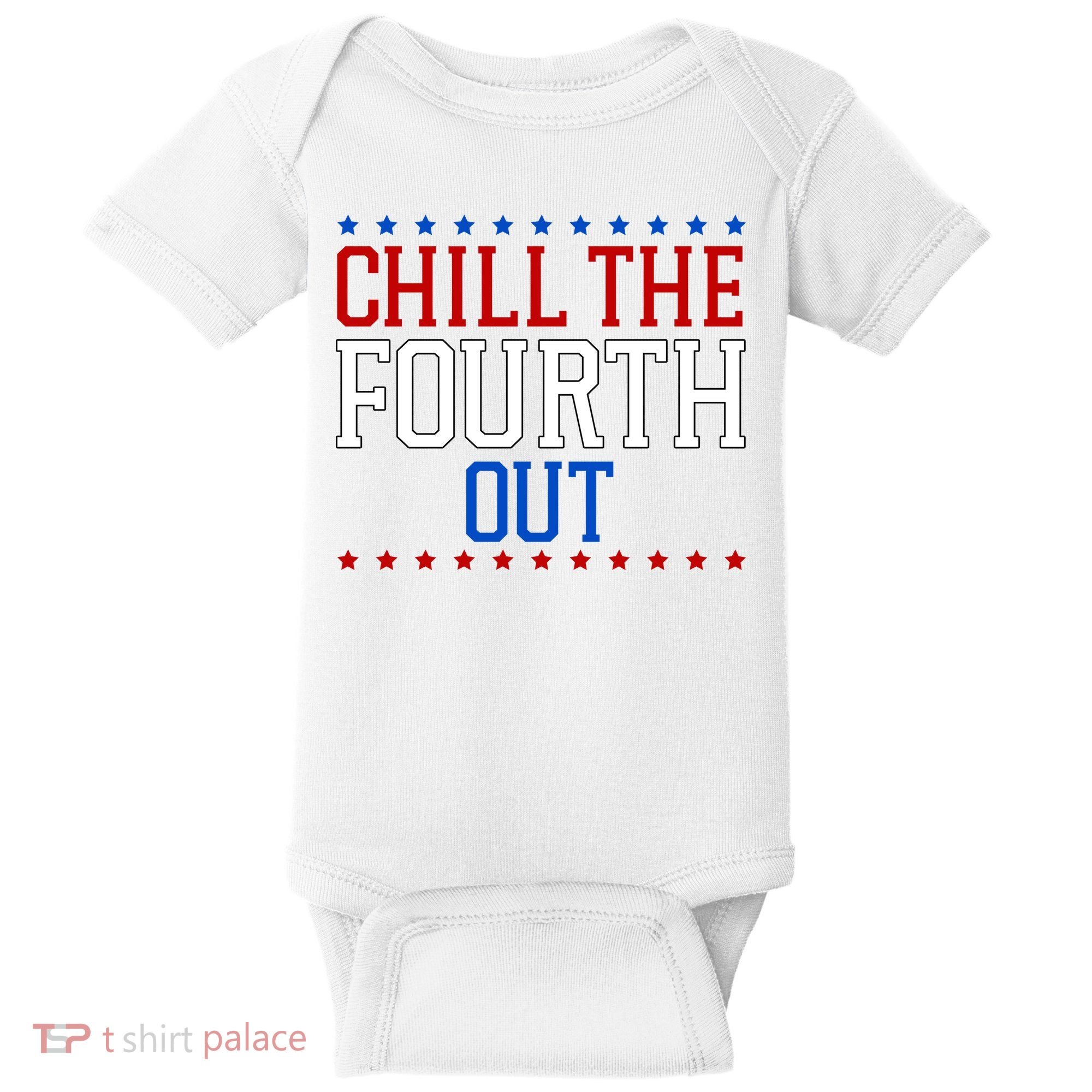 Chill The Fourth Out Funny 4th Of July Baby Bodysuit