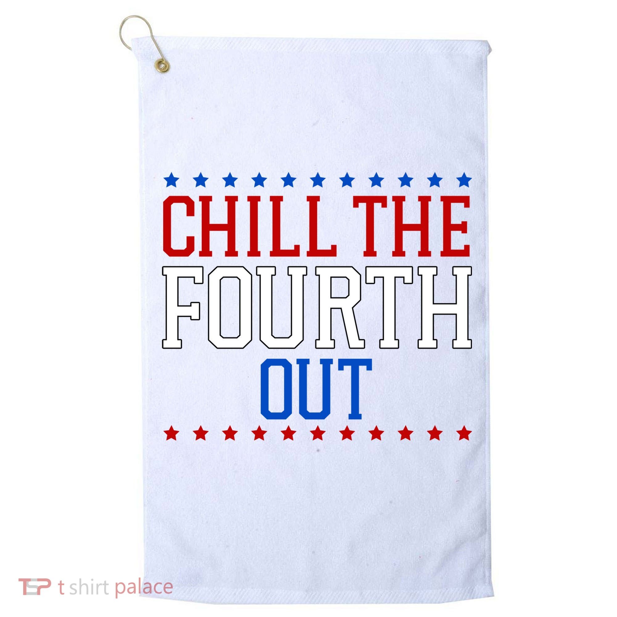 Chill The Fourth Out Funny 4th Of July Golf Towel