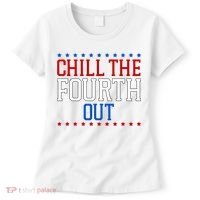 Chill The Fourth Out Funny 4th Of July Women's T-Shirt thumb 0