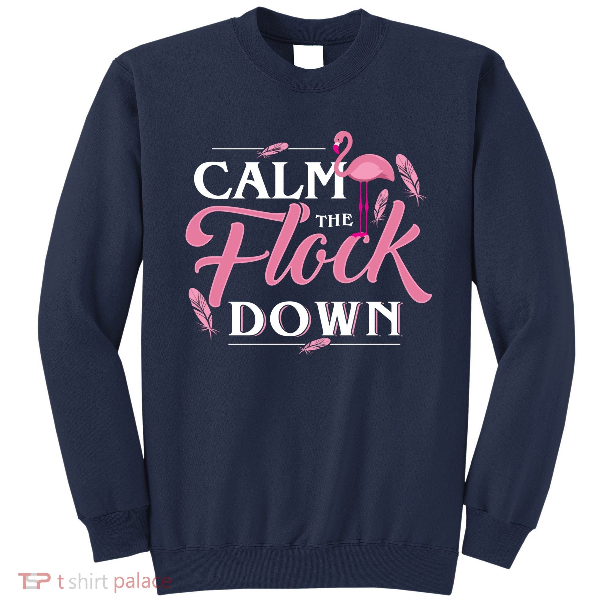 Calm The Flock Down Funny Pink Flamingo Bird Lovers Summer Sweatshirt