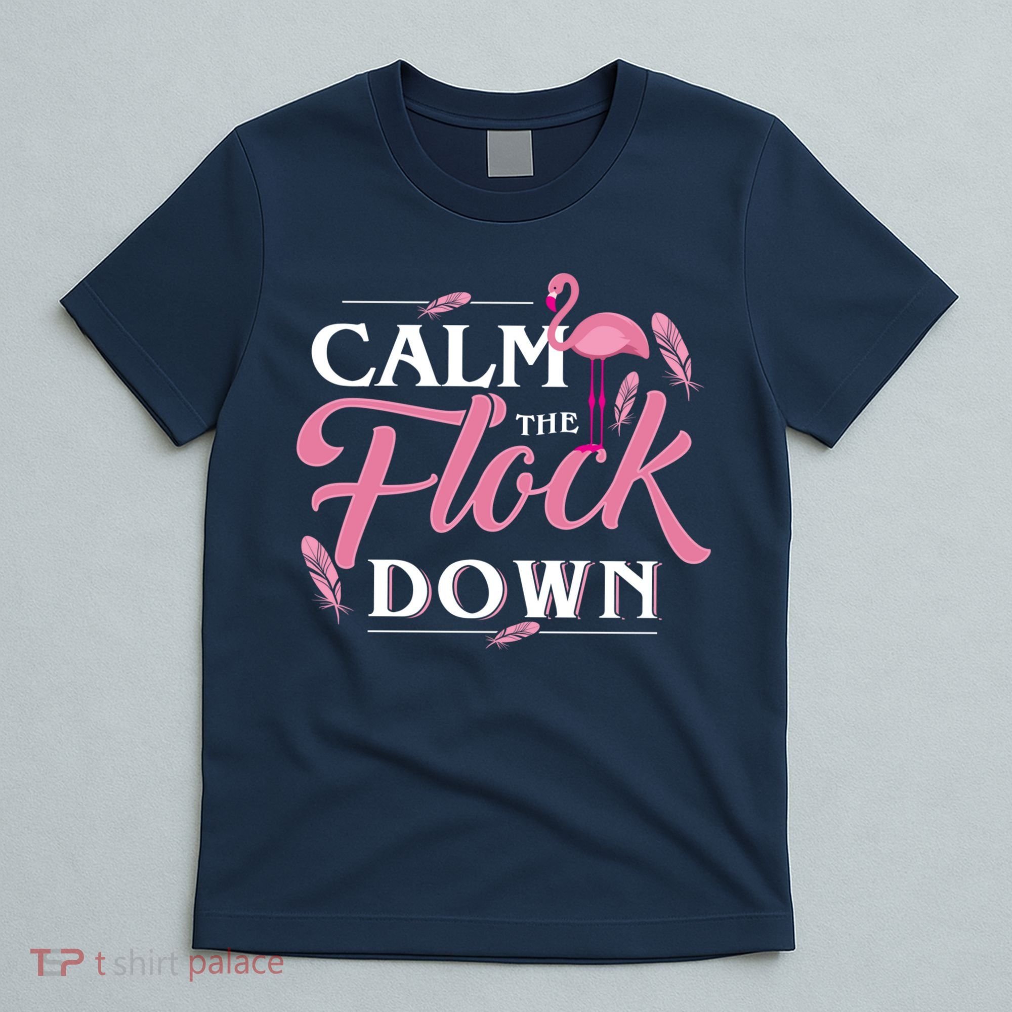 Calm The Flock Down Funny Pink Flamingo Bird Lovers Summer T-Shirt