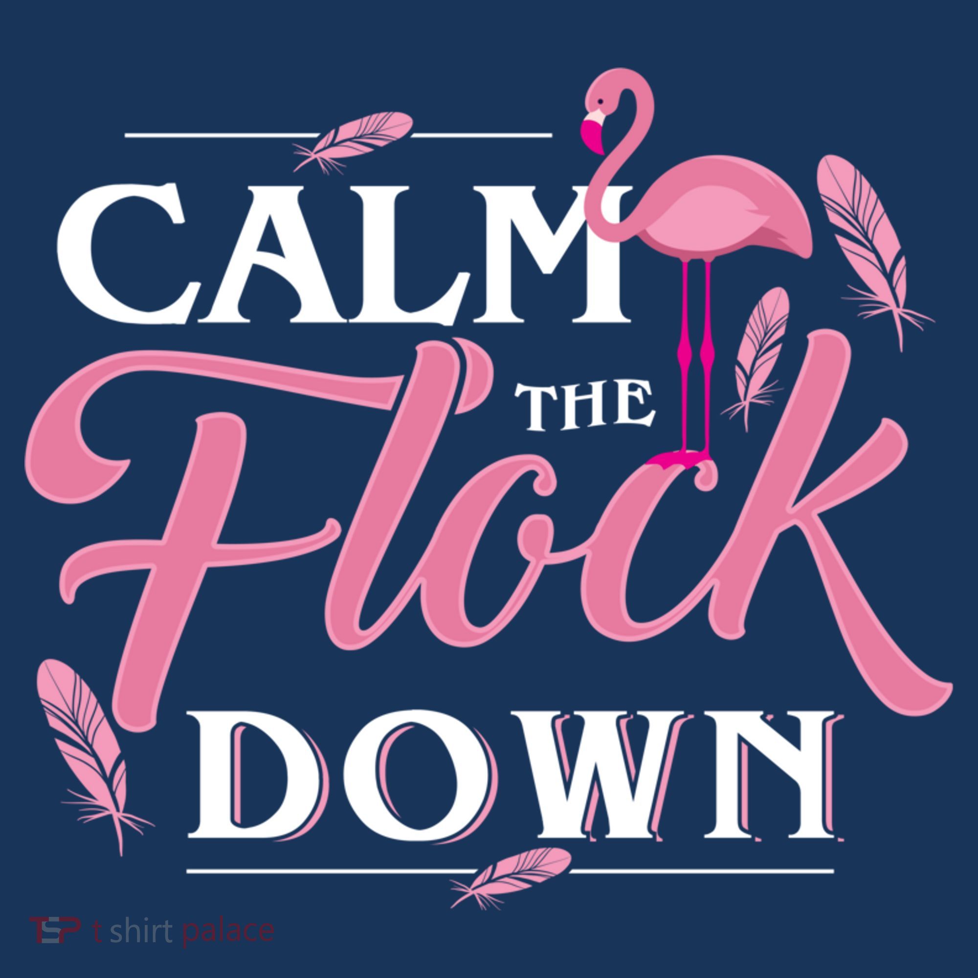 Calm The Flock Down Funny Pink Flamingo Bird Lovers Summer T-Shirt