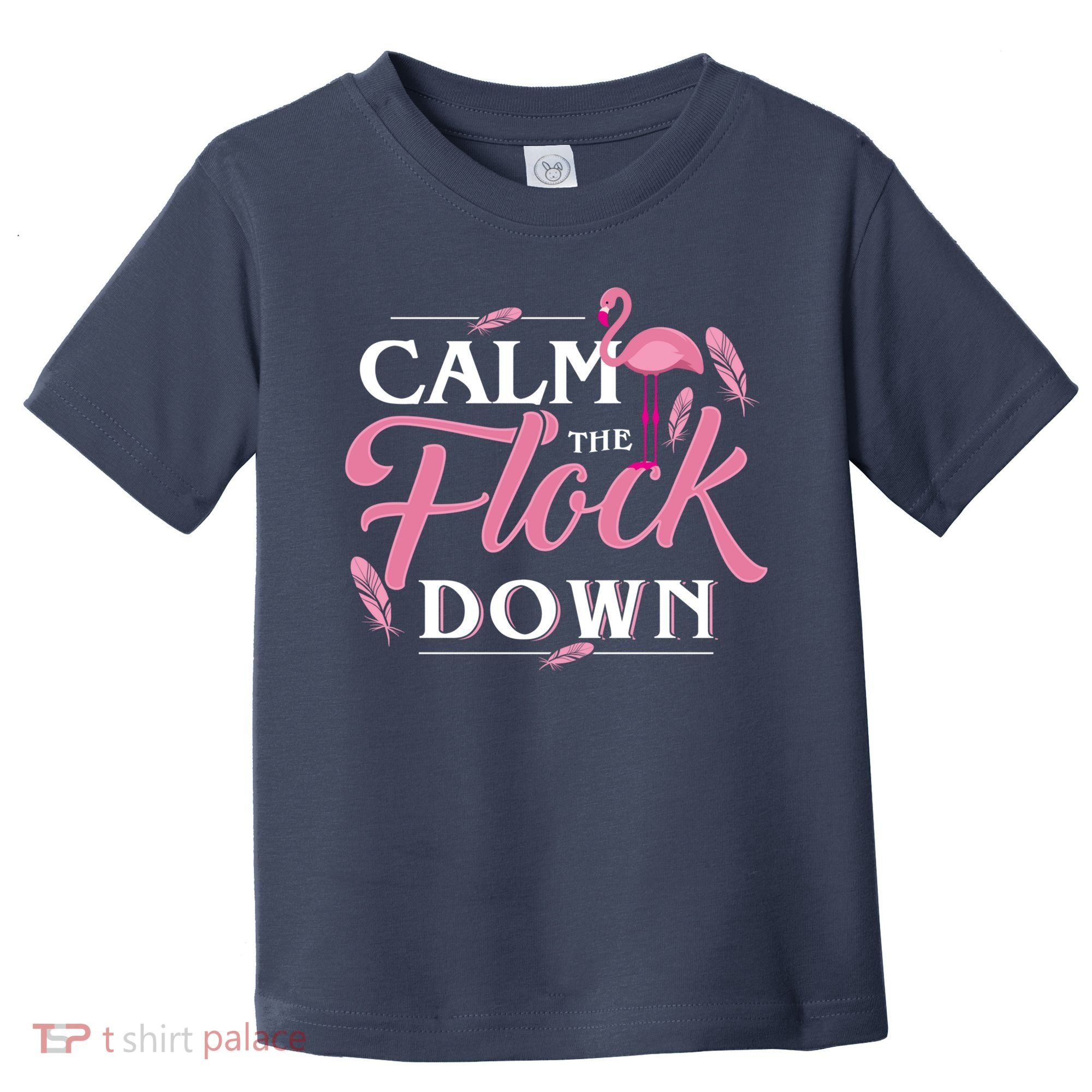 Calm The Flock Down Funny Pink Flamingo Bird Lovers Summer Toddler T-Shirt