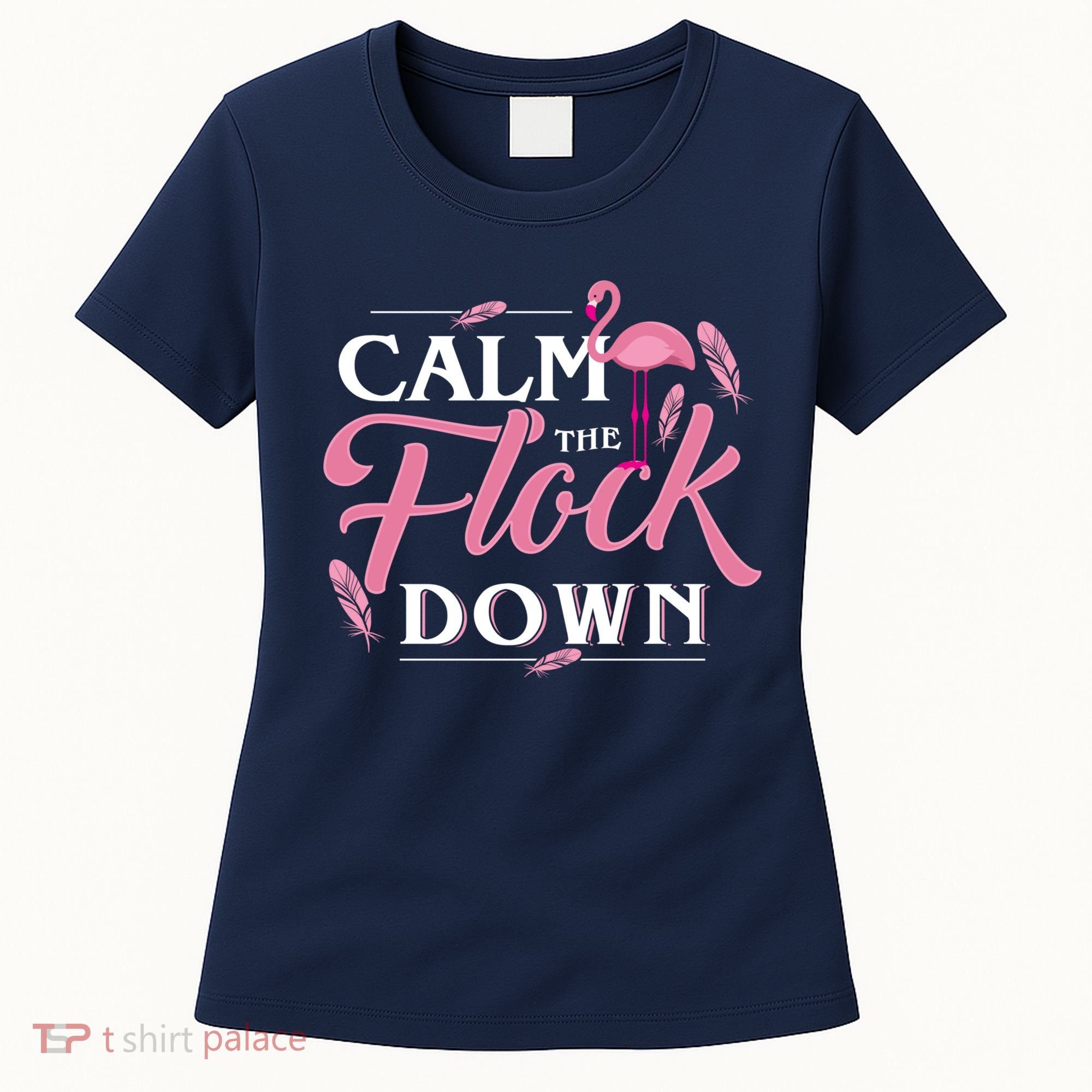 Calm The Flock Down Funny Pink Flamingo Bird Lovers Summer Women's T-Shirt