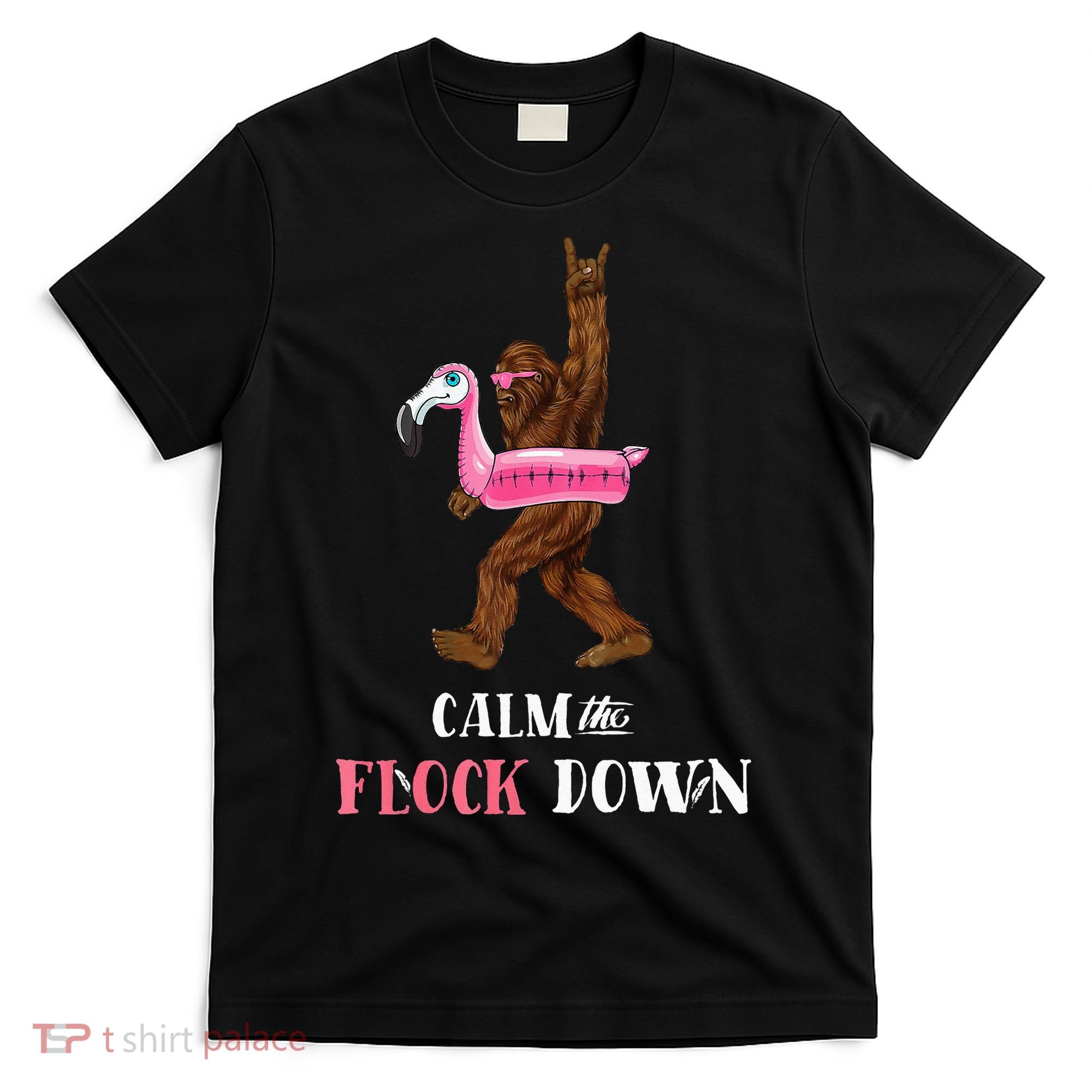 Calm The Flock Down Funny Pool Party Bigfoot Flamingo T-Shirt