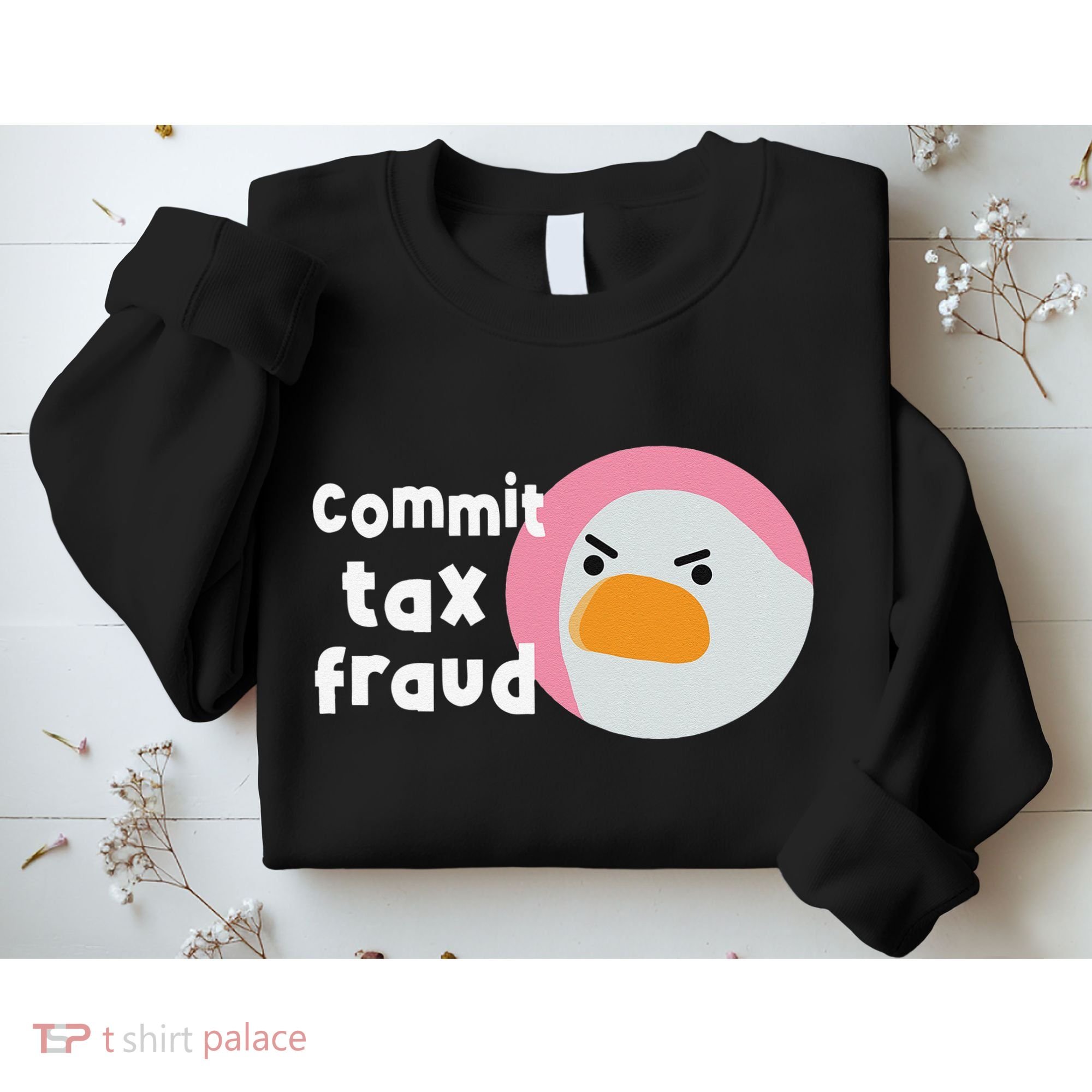 Commit Tax Fraud Funny Birthday Sarcastic Gift For Women Sweatshirt