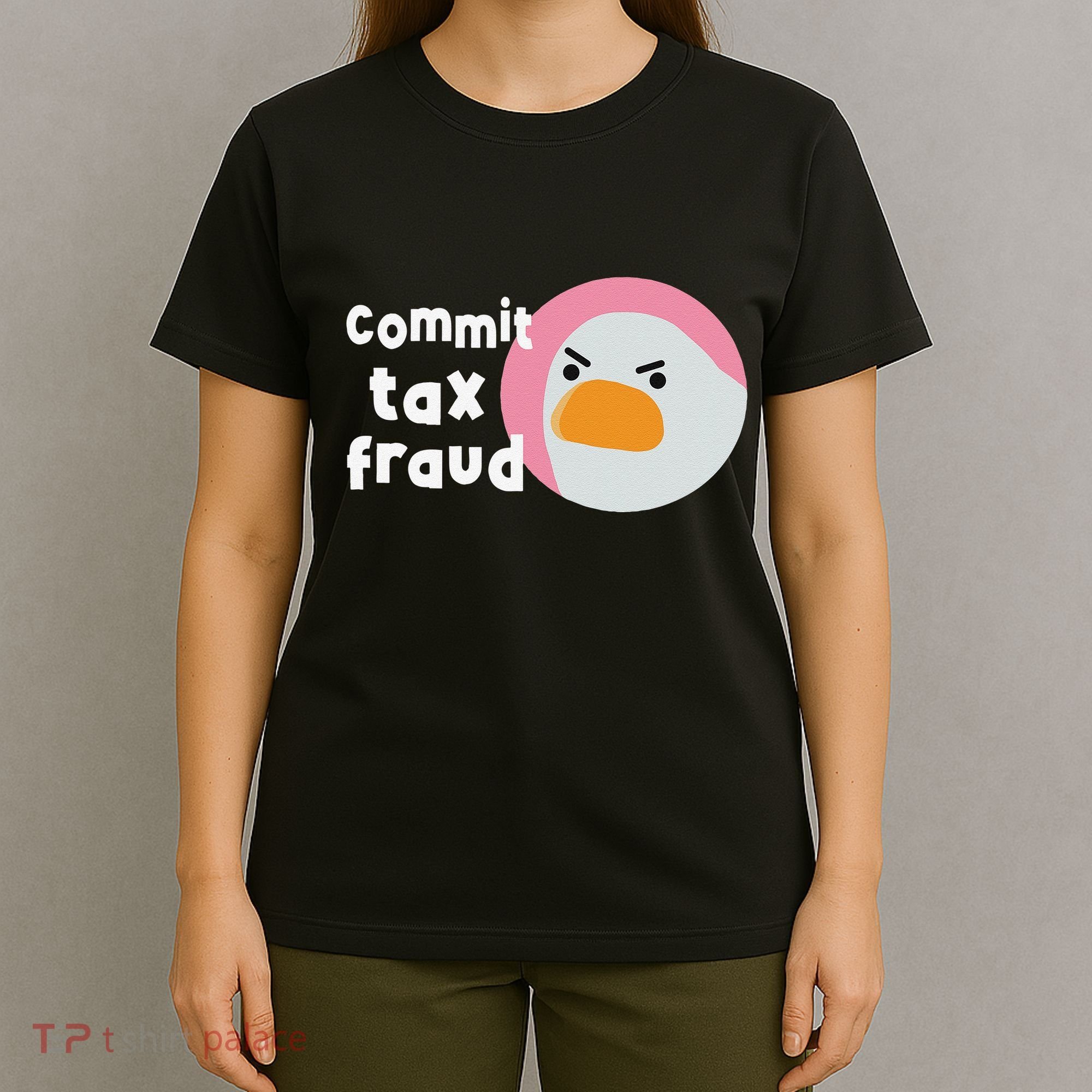 Commit Tax Fraud Funny Birthday Sarcastic Gift For Women T-Shirt