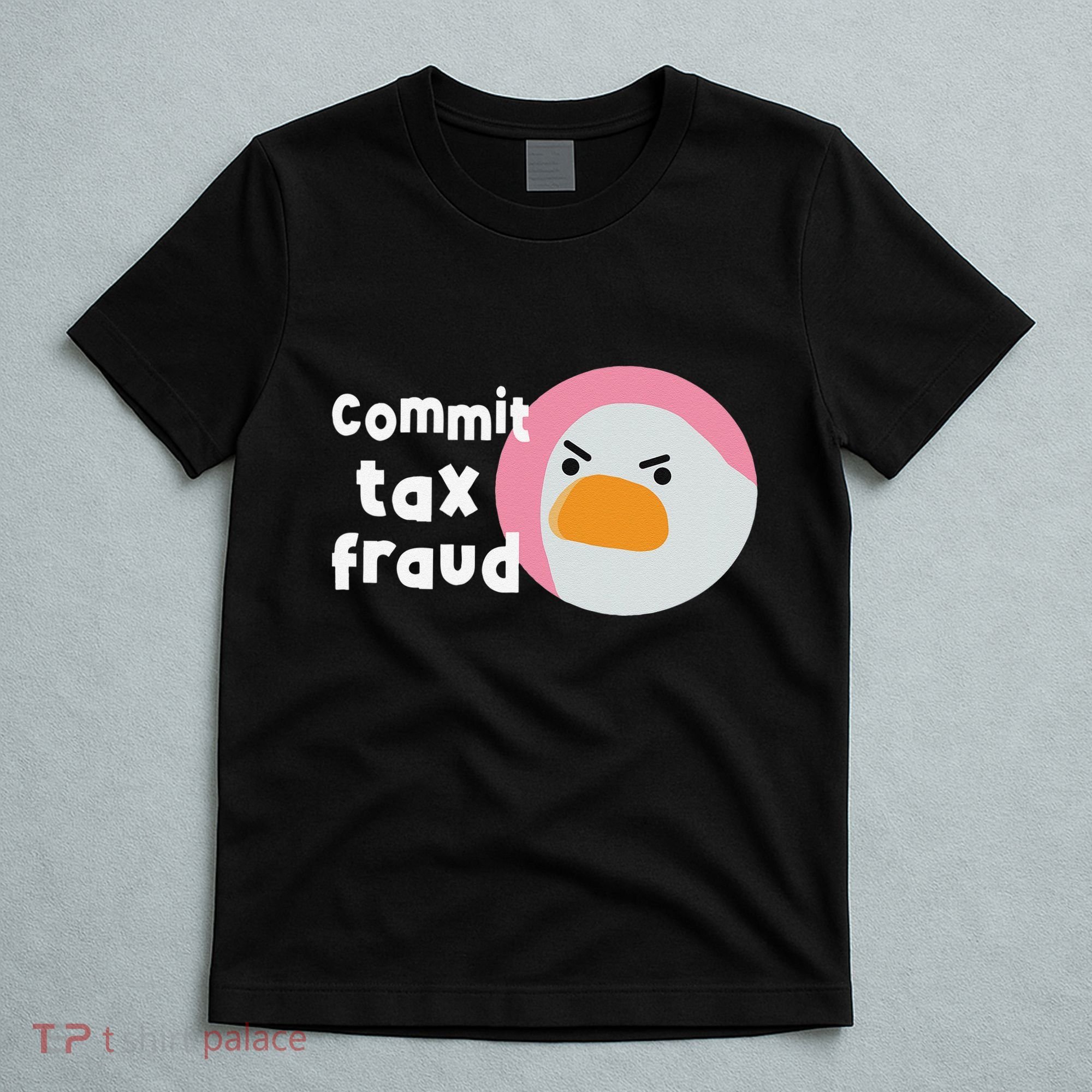 Commit Tax Fraud Funny Birthday Sarcastic Gift For Women T-Shirt