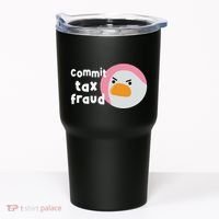 Commit Tax Fraud Funny Birthday Sarcastic Gift For Women Tumbler thumb 0