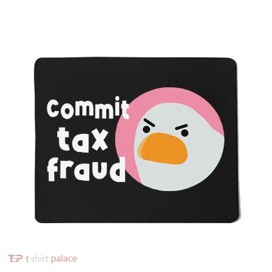 Commit Tax Fraud Funny Birthday Sarcastic Gift For Women Mousepad