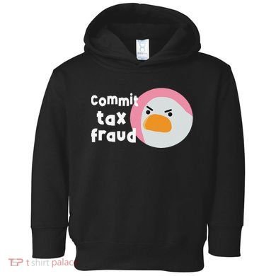 Commit Tax Fraud Funny Birthday Sarcastic Gift For Women Toddler Hoodie