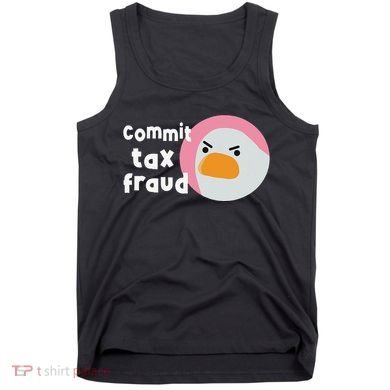 Commit Tax Fraud Funny Birthday Sarcastic Gift For Women Tank Top