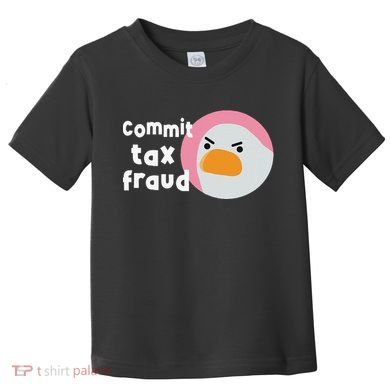 Commit Tax Fraud Funny Birthday Sarcastic Gift For Women Toddler T-Shirt