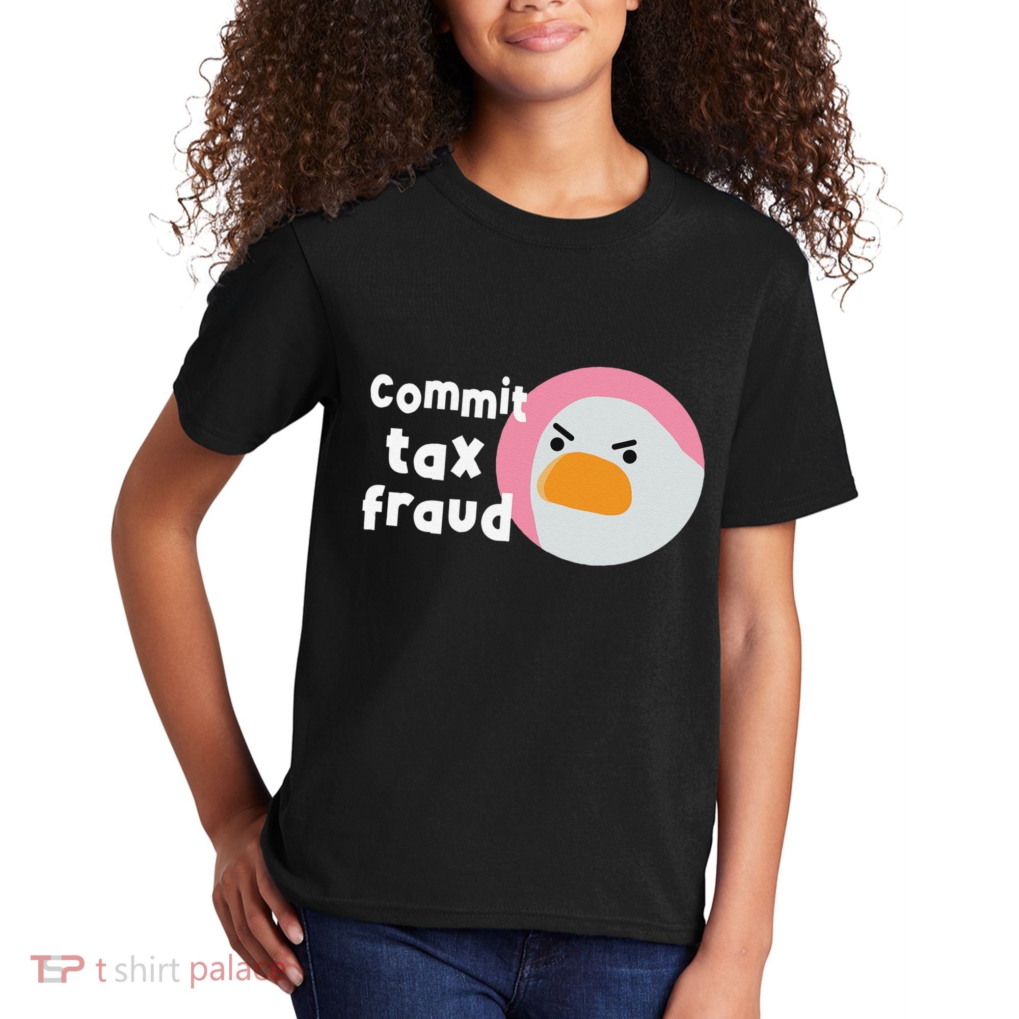 Commit Tax Fraud Funny Birthday Sarcastic Gift For Women Kids T-Shirt