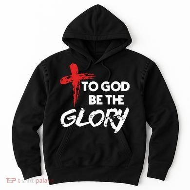Christian To God Be The Glory Hoodie