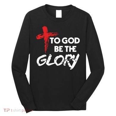 Christian To God Be The Glory Long Sleeve Shirt