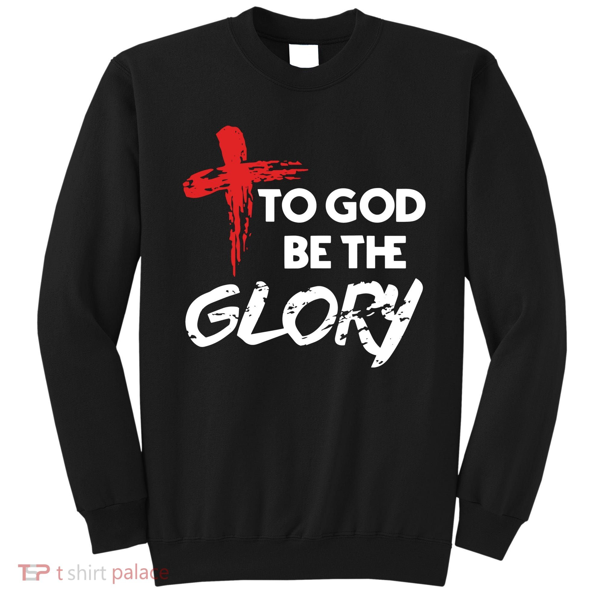 Christian To God Be The Glory Sweatshirt