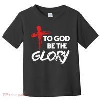 Christian To God Be The Glory Toddler T-Shirt thumb 0