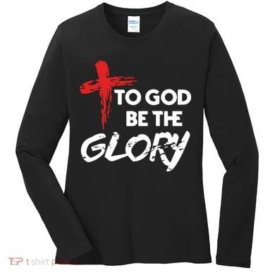 Christian To God Be The Glory Women's Long Sleeve Shirt