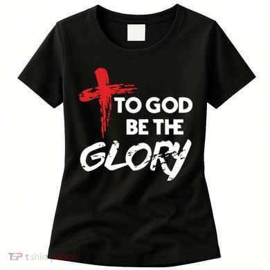 Christian To God Be The Glory Women's T-Shirt