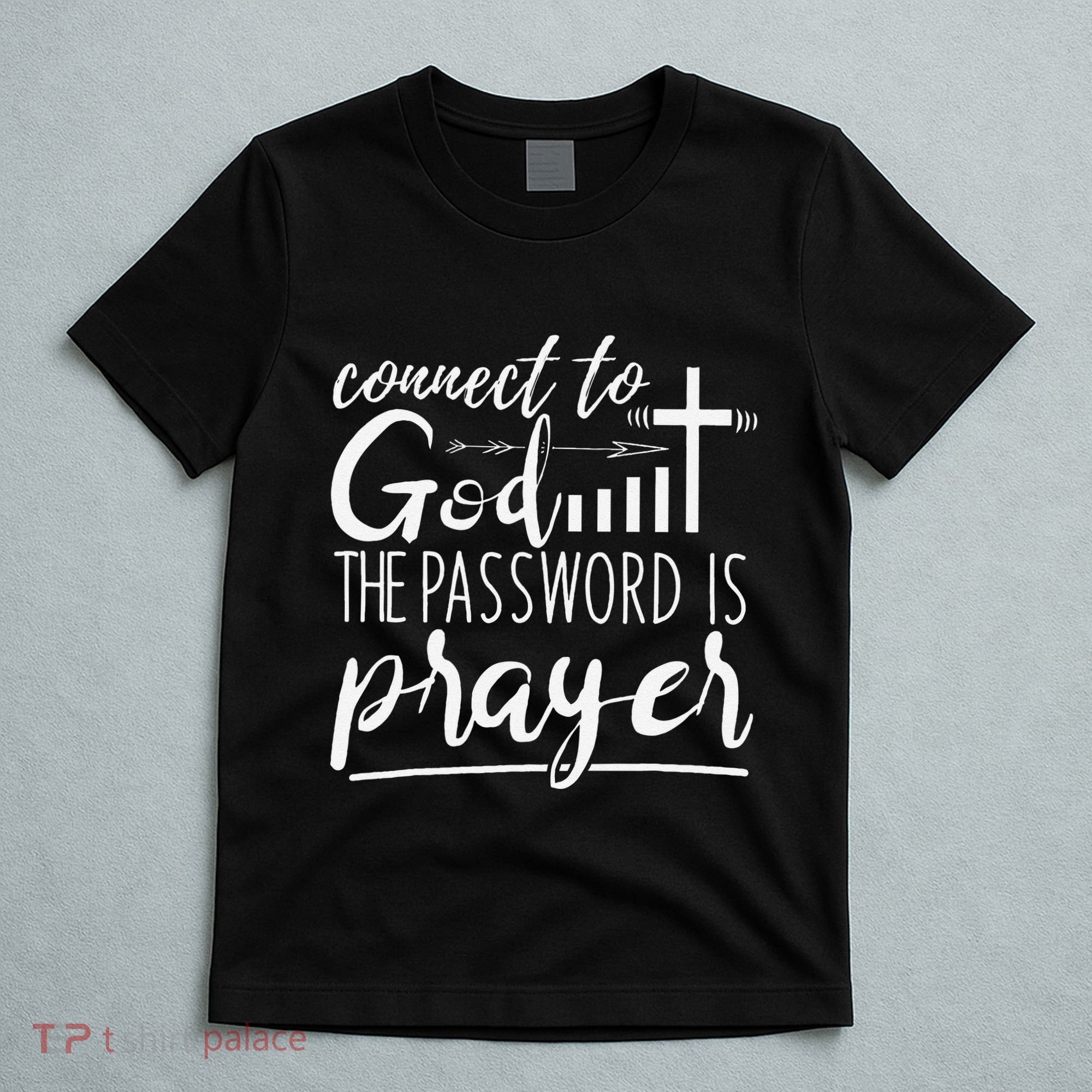 Connect To God Password Prayer Jesus Christian T-Shirt