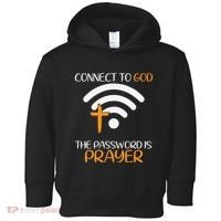 Connect To God He The Password Is Prayer God Faith Jesus Toddler Hoodie thumb 0