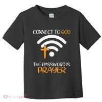 Connect To God He The Password Is Prayer God Faith Jesus Toddler T-Shirt thumb 0
