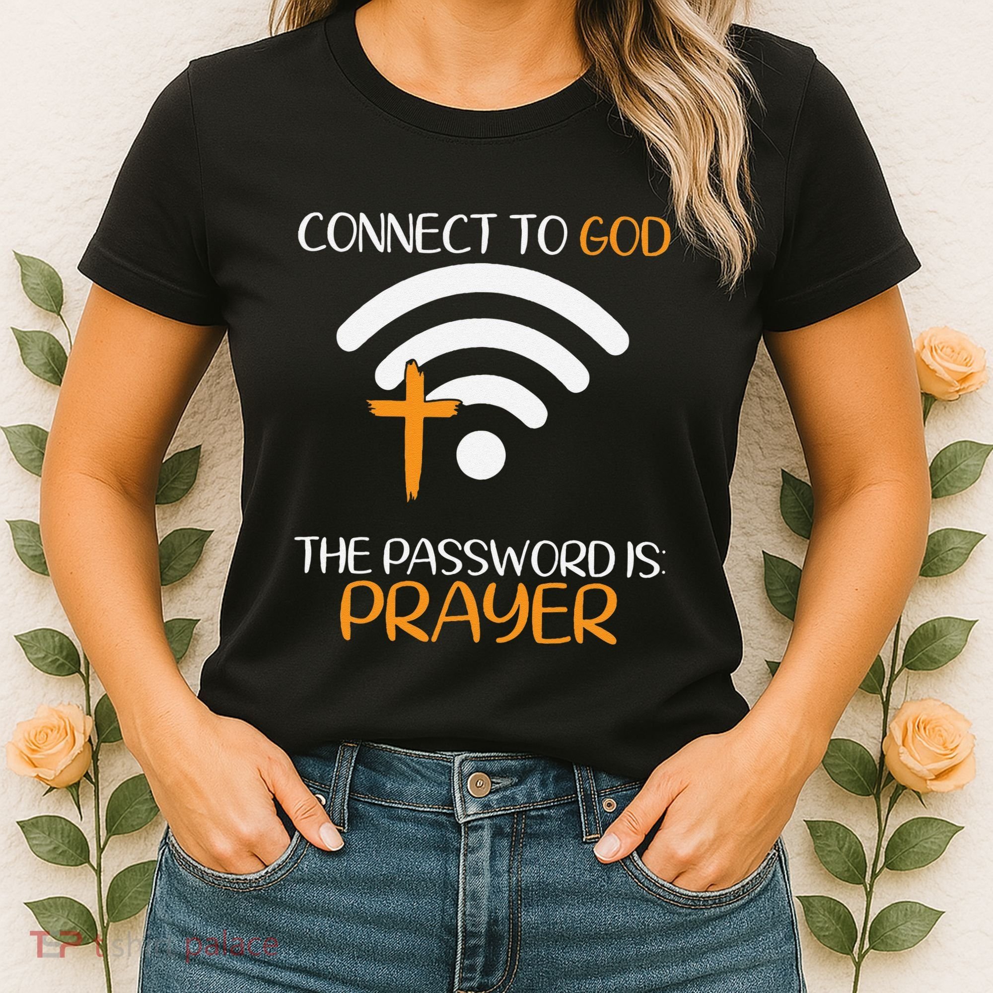 Connect To God He The Password Is Prayer God Faith Jesus Women's T-Shirt
