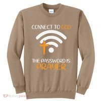 Connect To God He The Password Is Prayer God Faith Jesus Sweatshirt thumb 0
