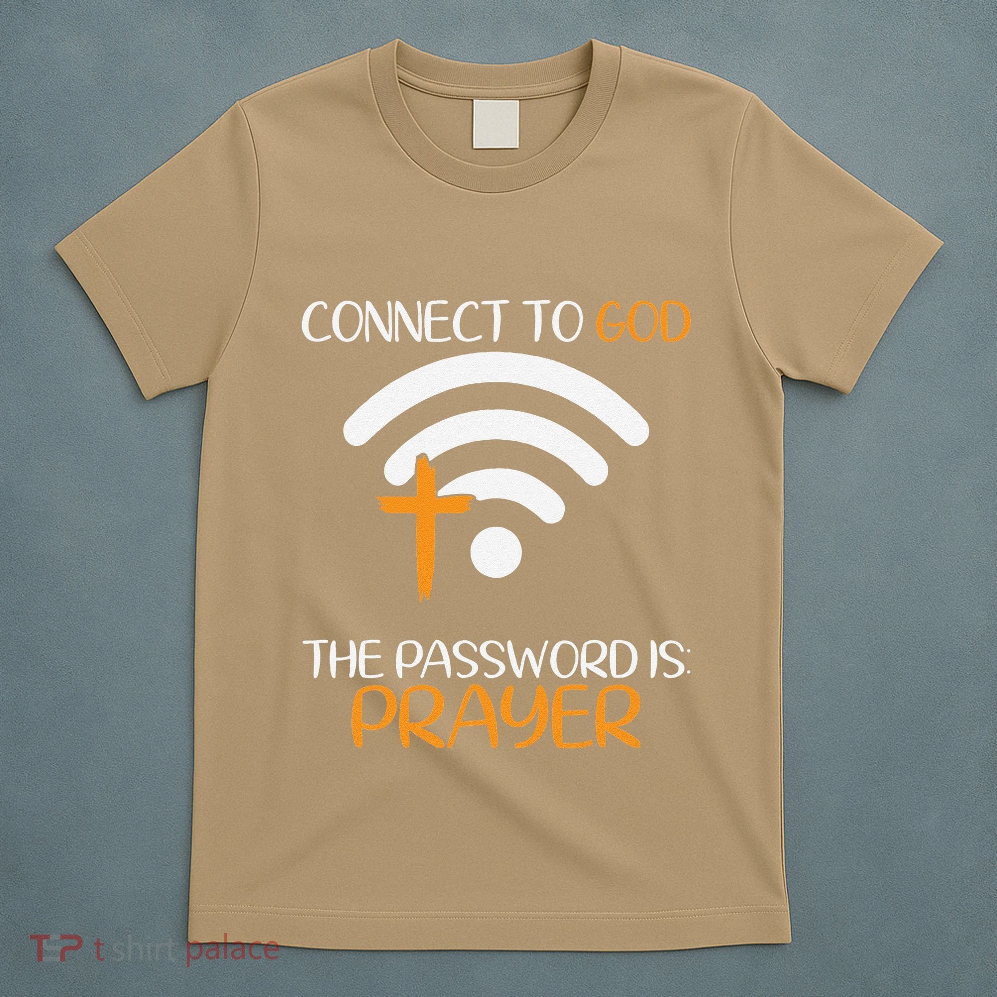 Connect To God He The Password Is Prayer God Faith Jesus T-Shirt