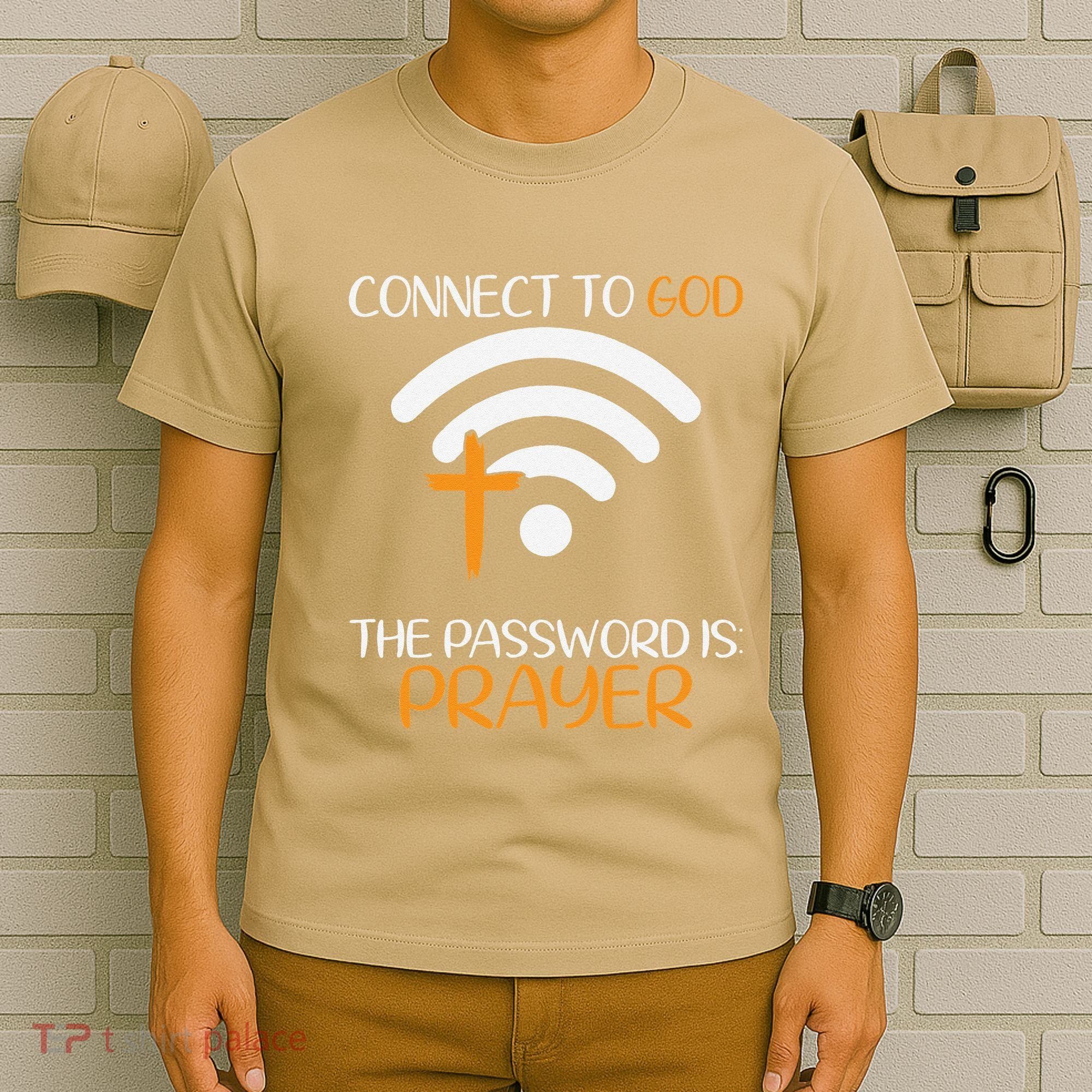 Connect To God He The Password Is Prayer God Faith Jesus T-Shirt