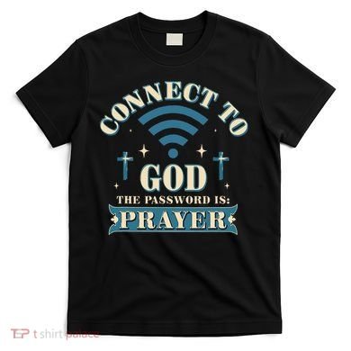 Connect To God The Password Is Prayer Jesus T-Shirt