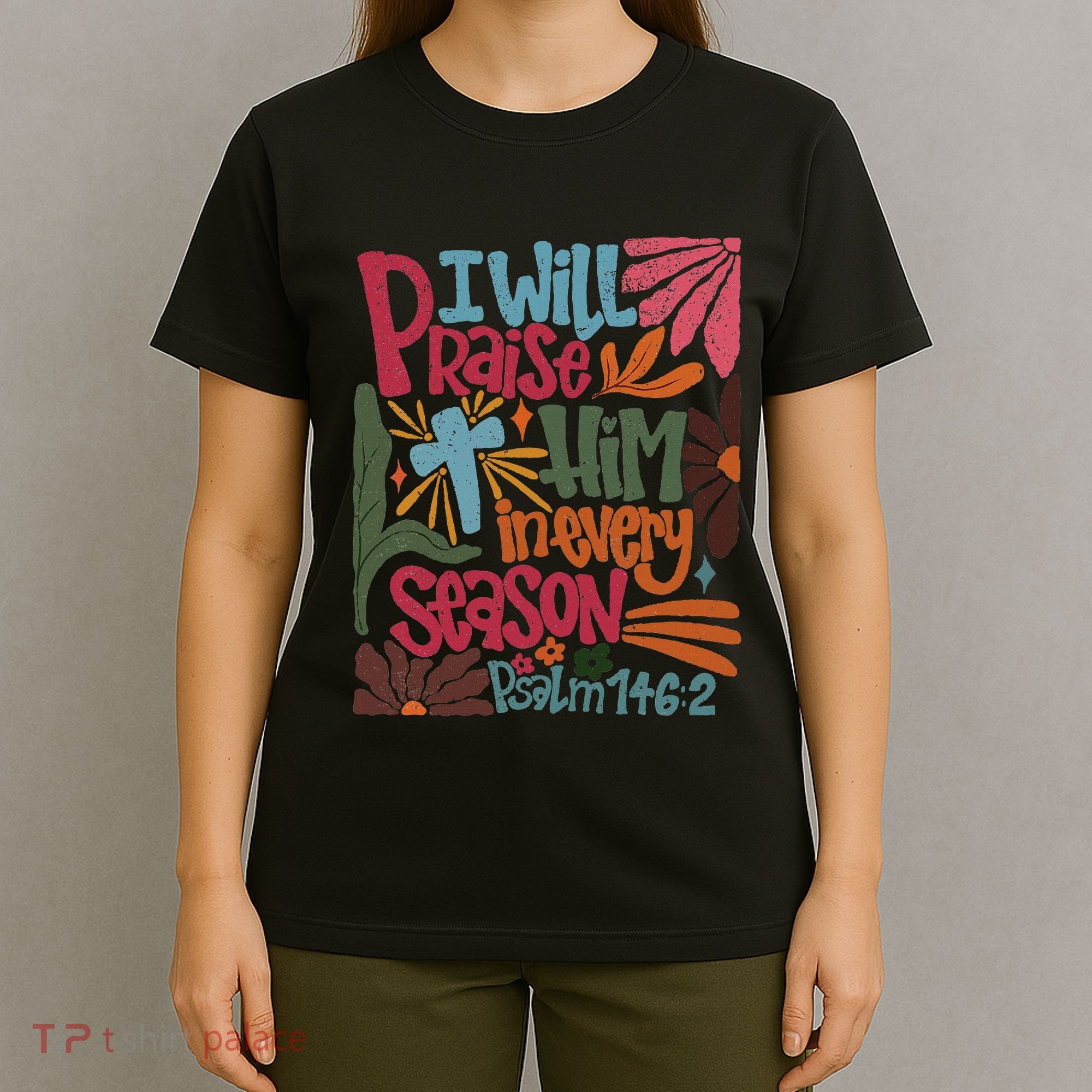 Christian Thanksgiving I Will Praise Him In Every Season T-Shirt