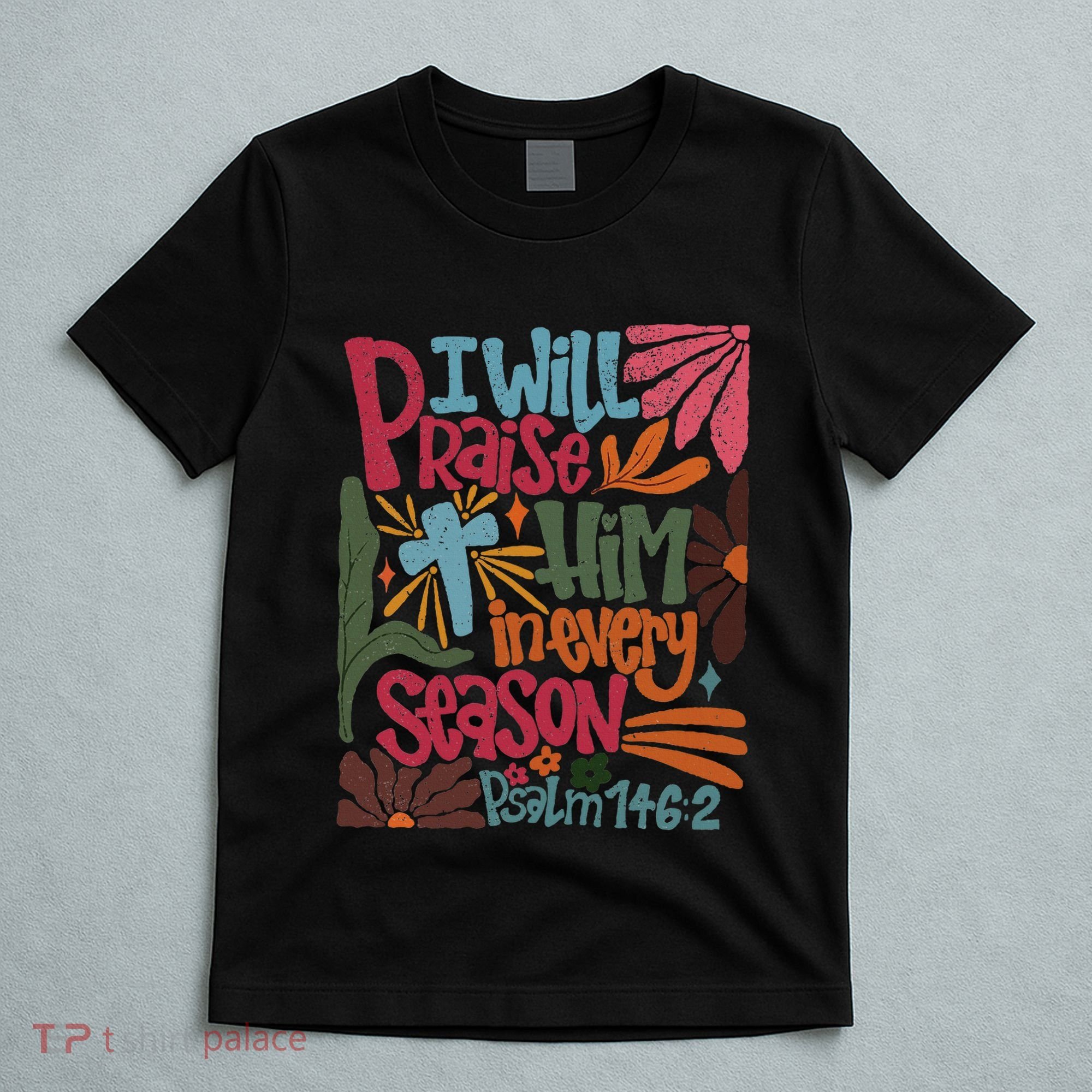 Christian Thanksgiving I Will Praise Him In Every Season T-Shirt
