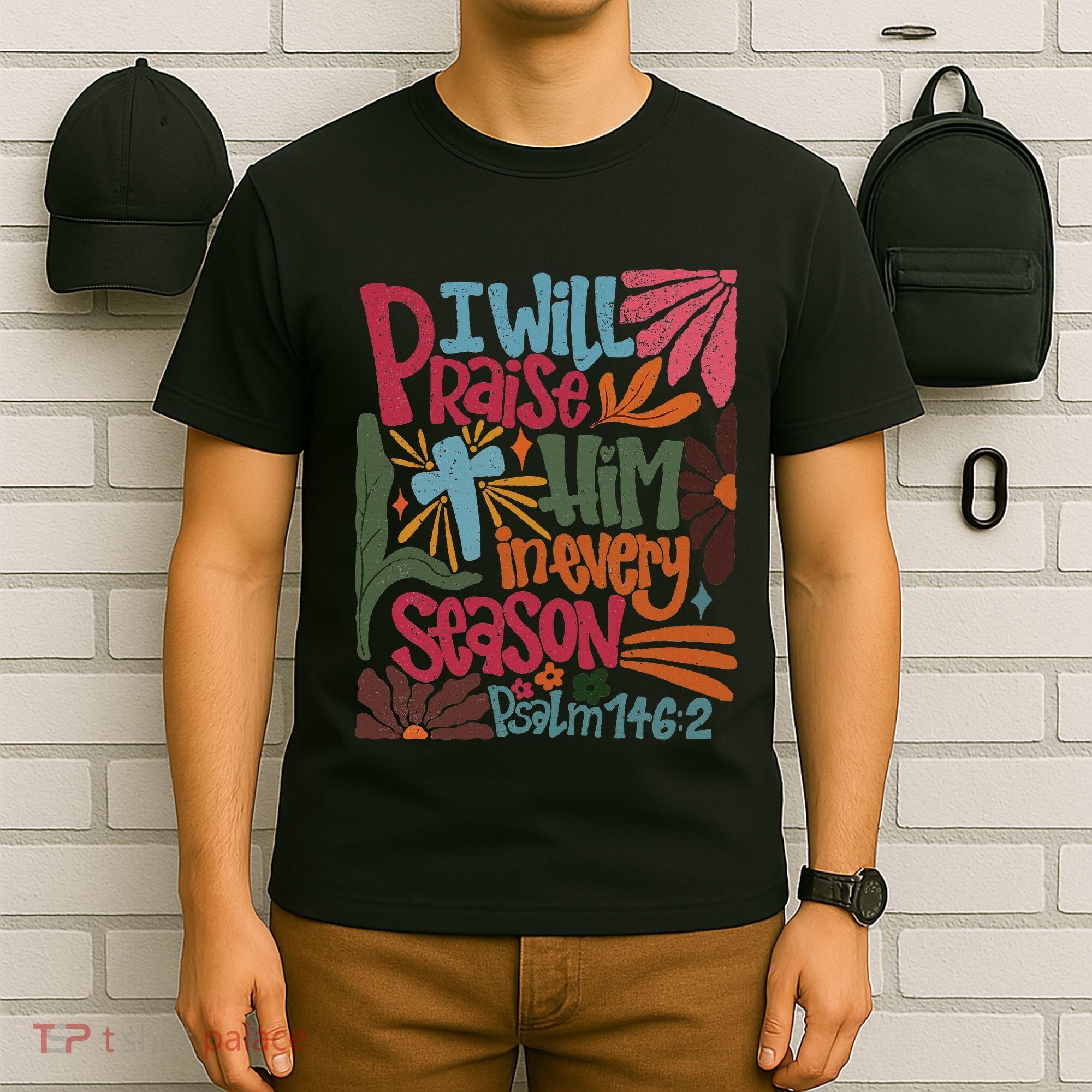 Christian Thanksgiving I Will Praise Him In Every Season T-Shirt