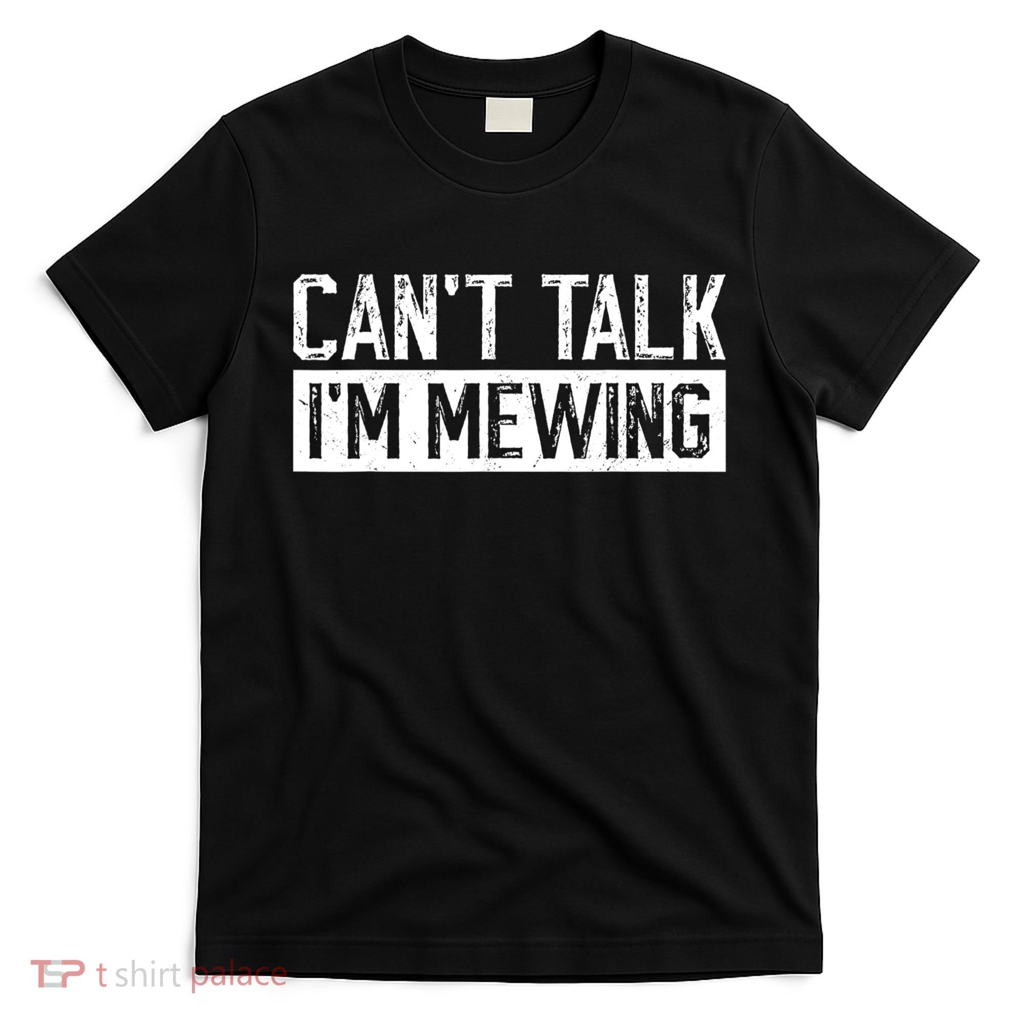 CanT Talk IM Mewing Funny Saying T-Shirt