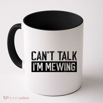 CanT Talk IM Mewing Funny Saying Coffee Mug