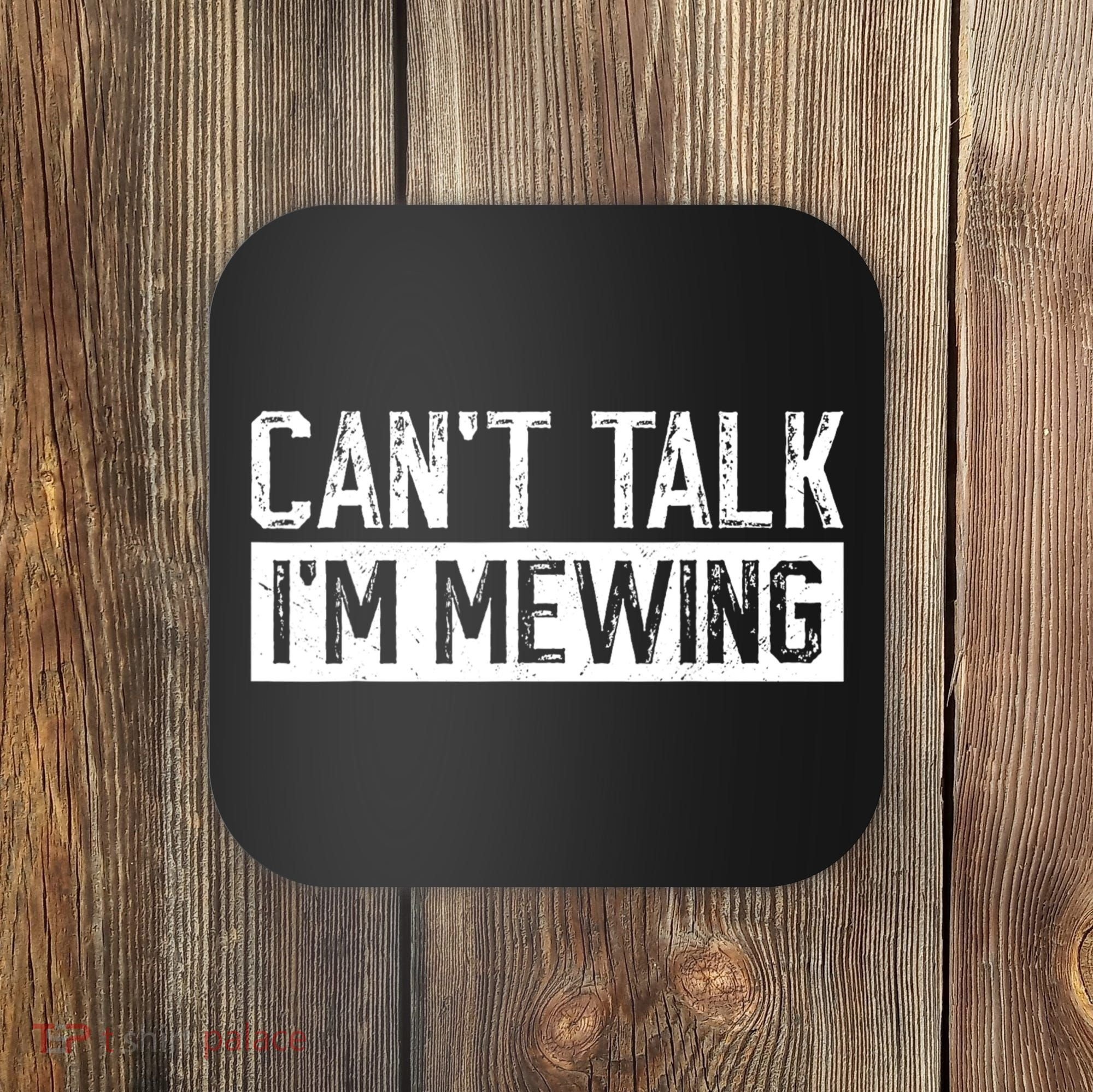 CanT Talk IM Mewing Funny Saying Coaster