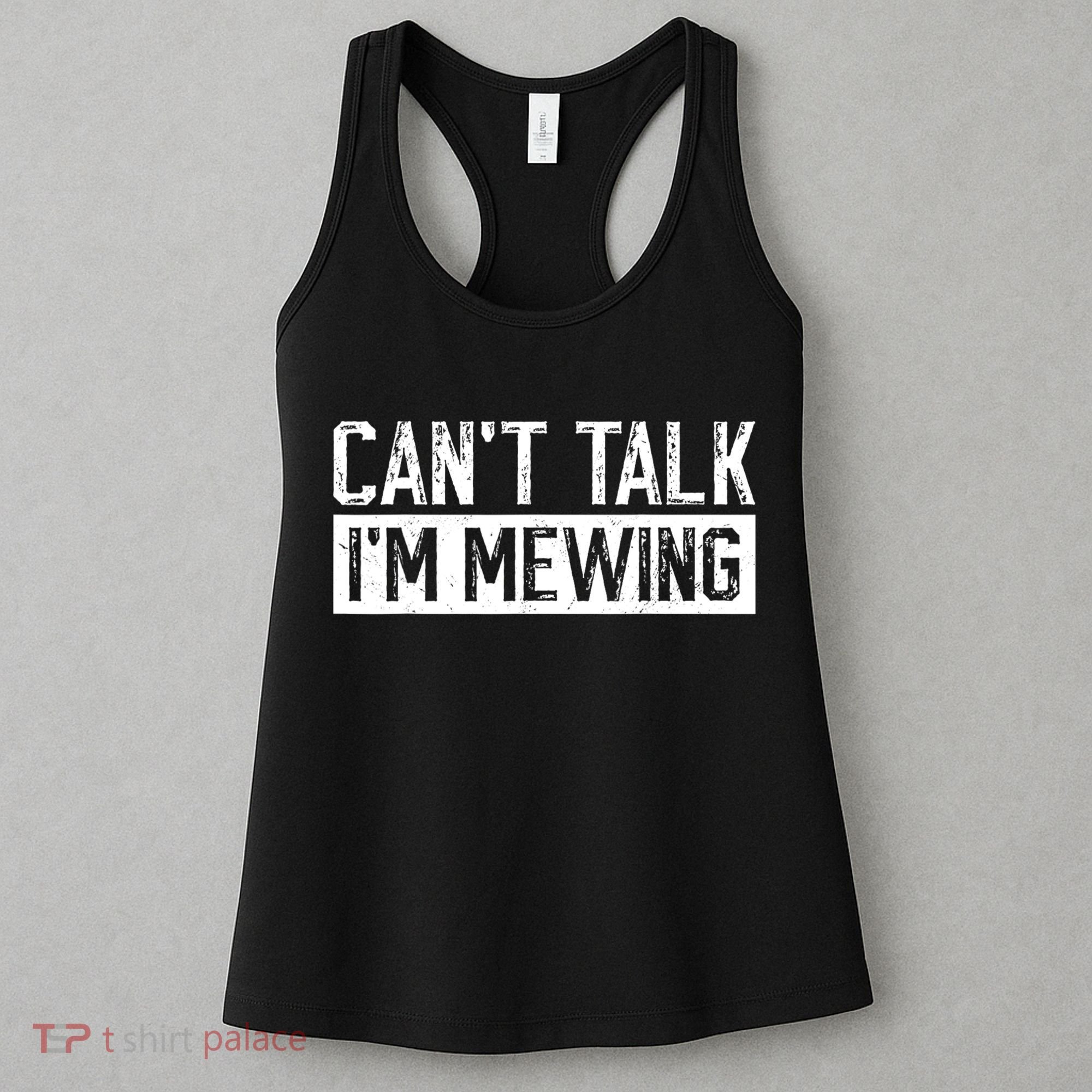 CanT Talk IM Mewing Funny Saying Women's Tank Top