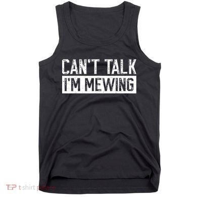 CanT Talk IM Mewing Funny Saying Tank Top