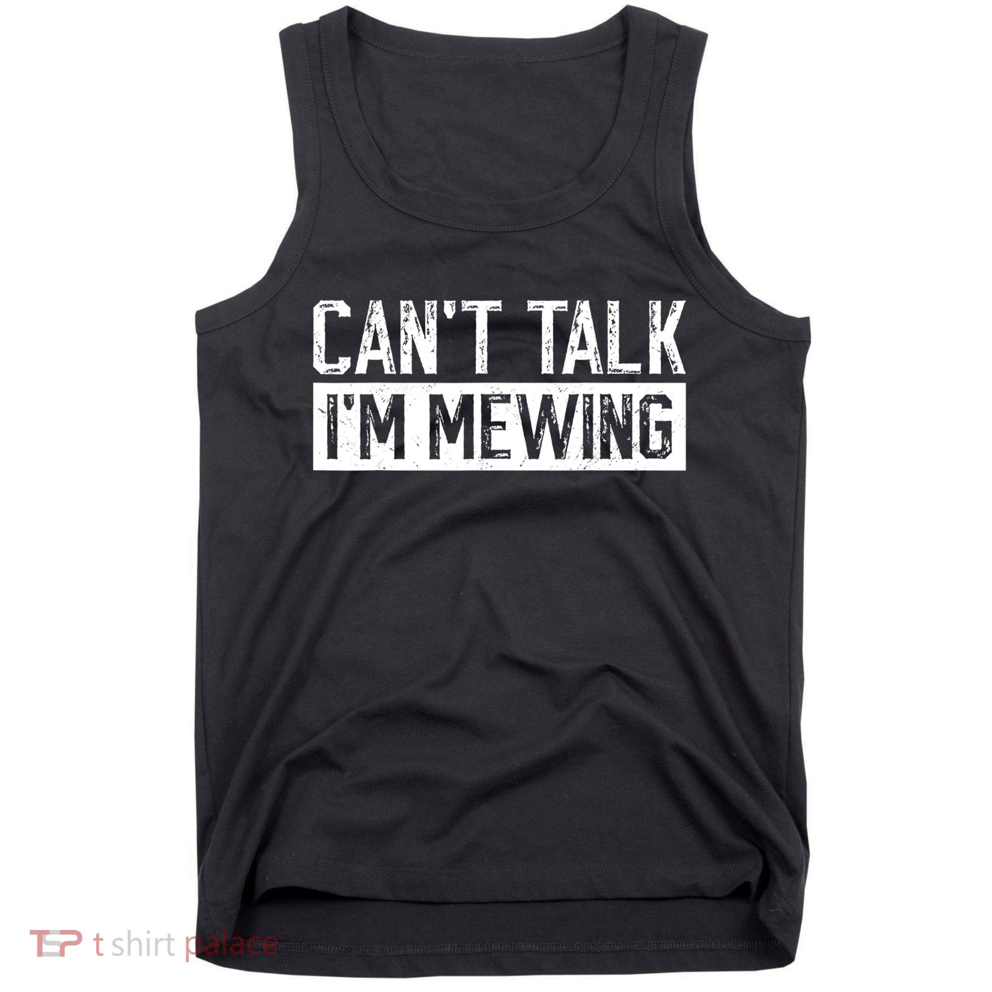 CanT Talk IM Mewing Funny Saying Tank Top