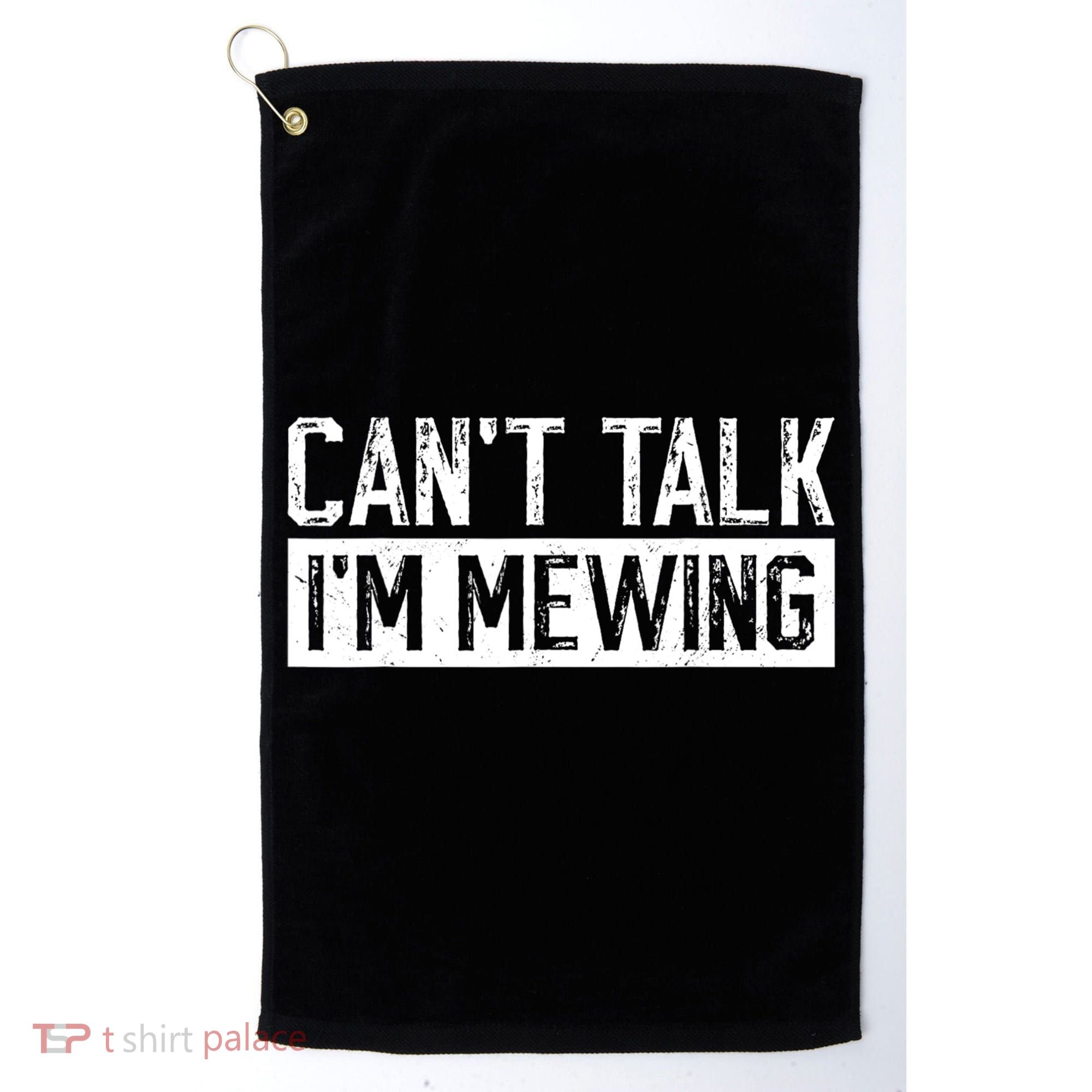 CanT Talk IM Mewing Funny Saying Golf Towel