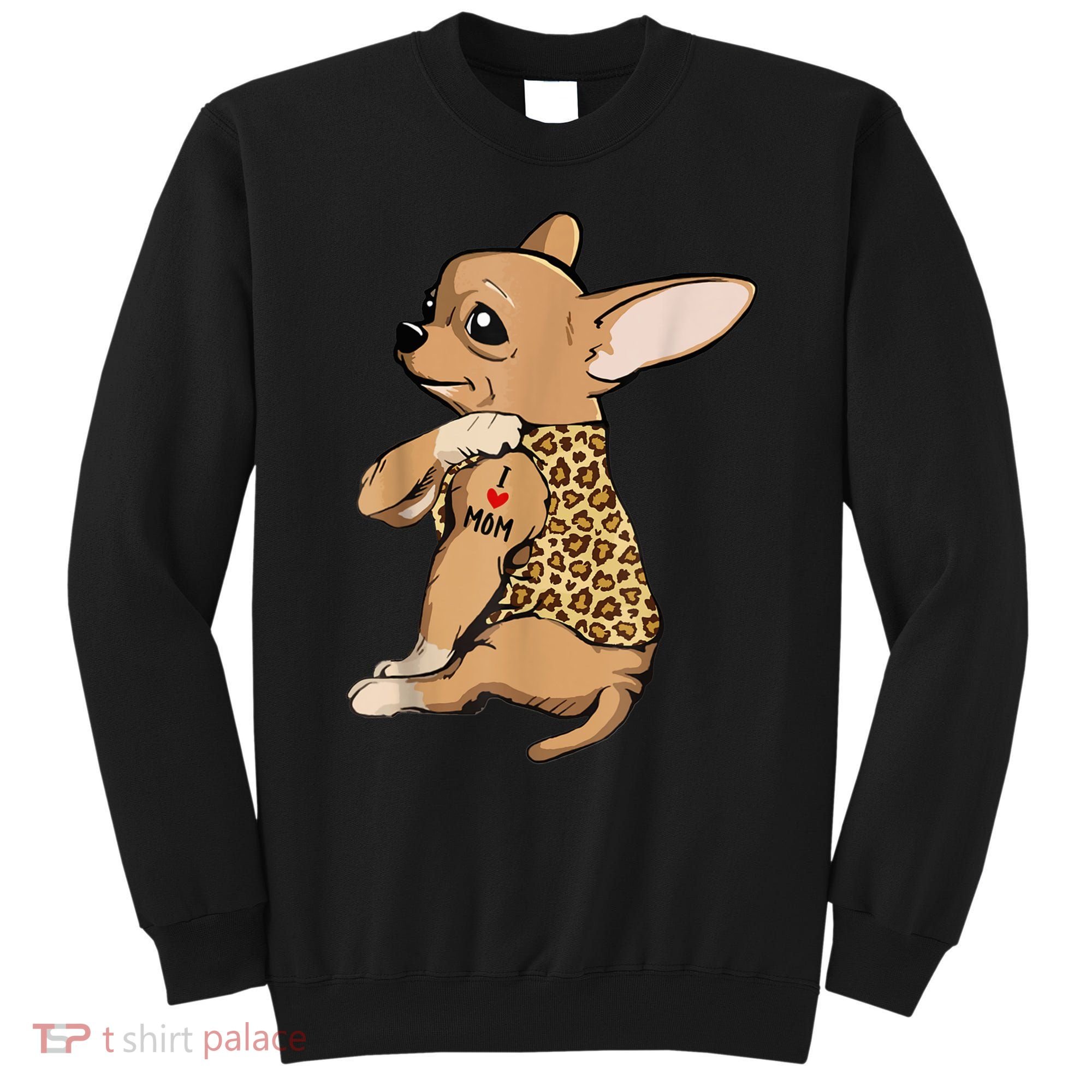 Chihuahua Tattoo I Love Mom Sweatshirt