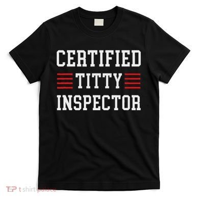 Certified Titty Inspector T-Shirt