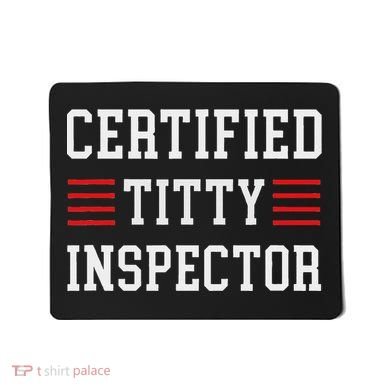 Certified Titty Inspector Mousepad