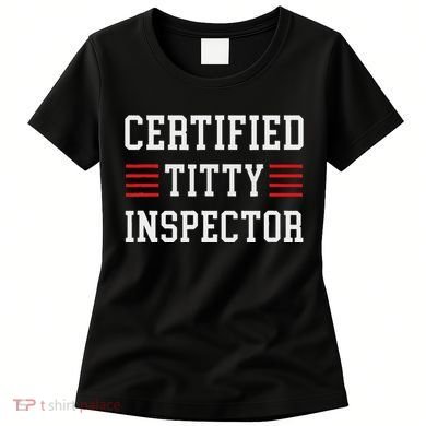 Certified Titty Inspector Women's T-Shirt